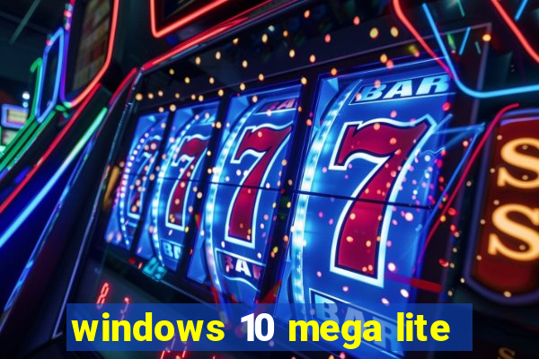 windows 10 mega lite